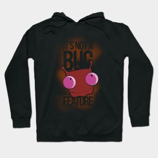 It's Not a Bug, It's a Feature Hoodie